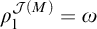 rho 1 Superscript script upper J left parenthesis upper M right parenthesis Baseline equals omega