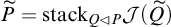 upper P overtilde equals s t a c k Subscript upper Q white left pointing triangle upper P Baseline script upper J left parenthesis upper Q overtilde right parenthesis