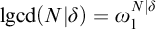 l g c d left parenthesis upper N vertical bar delta right parenthesis equals omega 1 Superscript upper N vertical bar delta