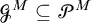 upper G Superscript upper M Baseline subset of or equal to upper P Superscript upper M