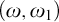 left parenthesis omega comma omega 1 right parenthesis