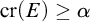c r left parenthesis upper E right parenthesis greater than or equals alpha
