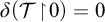 delta left parenthesis script upper T backslash exclamation mark up harpoon with barb right backslash exclamation mark 0 right parenthesis equals 0