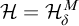 script upper H equals upper H Subscript delta Superscript upper M