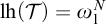 l h left parenthesis script upper T right parenthesis equals omega 1 Superscript upper N