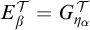 upper E Subscript beta Superscript script upper T Baseline equals upper G Subscript eta Sub Subscript alpha Superscript script upper T