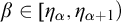 beta element of eta Subscript alpha Baseline comma eta Subscript alpha plus 1 Baseline right parenthesis