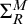 upper Sigma Subscript upper R Superscript upper M