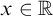 x element of double struck upper R