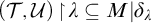 left parenthesis script upper T comma script upper U right parenthesis backslash exclamation mark up harpoon with barb right backslash exclamation mark lamda subset of or equal to upper M vertical bar delta Subscript lamda Baseline
