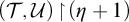left parenthesis script upper T comma script upper U right parenthesis backslash exclamation mark up harpoon with barb right backslash exclamation mark left parenthesis eta plus 1 right parenthesis