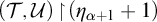 left parenthesis script upper T comma script upper U right parenthesis backslash exclamation mark up harpoon with barb right backslash exclamation mark left parenthesis eta Subscript alpha plus 1 Baseline plus 1 right parenthesis