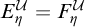 upper E Subscript eta Superscript script upper U Baseline equals upper F Subscript eta Superscript script upper U