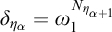 delta Subscript eta Sub Subscript alpha Baseline equals omega 1 Superscript upper N Super Subscript eta Super Sub Subscript alpha plus 1
