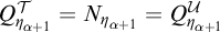 upper Q Subscript eta Sub Subscript alpha plus 1 Superscript script upper T Baseline equals upper N Subscript eta Sub Subscript alpha plus 1 Baseline equals upper Q Subscript eta Sub Subscript alpha plus 1 Superscript script upper U