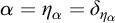 alpha equals eta Subscript alpha Baseline equals delta Subscript eta Sub Subscript alpha