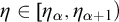eta element of eta Subscript alpha Baseline comma eta Subscript alpha plus 1 Baseline right parenthesis