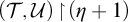 left parenthesis script upper T comma script upper U right parenthesis backslash exclamation mark up harpoon with barb right backslash exclamation mark left parenthesis eta plus 1 right parenthesis
