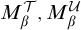 upper M Subscript beta Superscript script upper T Baseline comma upper M Subscript beta Superscript script upper U