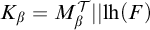 upper K Subscript beta Baseline equals upper M Subscript beta Superscript script upper T Baseline StartAbsoluteValue EndAbsoluteValue l h left parenthesis upper F right parenthesis