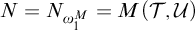 upper N equals upper N Subscript omega 1 Sub Superscript upper M Baseline equals upper M left parenthesis script upper T comma script upper U right parenthesis