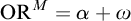 upper O upper R Superscript upper M Baseline equals alpha plus omega
