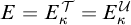 upper E equals upper E Subscript kappa Superscript script upper T Baseline equals upper E Subscript kappa Superscript script upper U