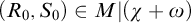 left parenthesis upper R 0 comma upper S 0 right parenthesis element of upper M vertical bar left parenthesis chi plus omega right parenthesis