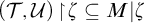 left parenthesis script upper T comma script upper U right parenthesis backslash exclamation mark up harpoon with barb right backslash exclamation mark zeta subset of or equal to upper M vertical bar zeta