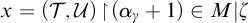 x equals left parenthesis script upper T comma script upper U right parenthesis backslash exclamation mark up harpoon with barb right backslash exclamation mark left parenthesis alpha Subscript gamma Baseline plus 1 right parenthesis element of upper M vertical bar zeta