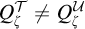 upper Q Subscript zeta Superscript script upper T Baseline not equals upper Q Subscript zeta Superscript script upper U