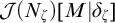 script upper J left parenthesis upper N Subscript zeta Baseline right parenthesis upper M vertical bar delta Subscript zeta Baseline