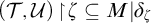 left parenthesis script upper T comma script upper U right parenthesis backslash exclamation mark up harpoon with barb right backslash exclamation mark zeta subset of or equal to upper M vertical bar delta Subscript zeta Baseline
