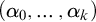 left parenthesis alpha 0 comma midline horizontal ellipsis comma alpha Subscript k Baseline right parenthesis