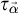tau Subscript ⃑ alpha