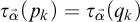 tau Subscript ⃑ alpha Baseline left parenthesis p Subscript k Baseline right parenthesis equals tau Subscript ⃑ alpha Baseline left parenthesis q Subscript k Baseline right parenthesis