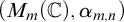 left parenthesis upper M Subscript m Baseline left parenthesis double struck upper C right parenthesis comma alpha Subscript m comma n Baseline right parenthesis