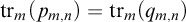 backslash operatorname trace Subscript m Baseline left parenthesis p Subscript m comma n Baseline right parenthesis equals backslash operatorname trace Subscript m Baseline left parenthesis q Subscript m comma n Baseline right parenthesis