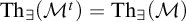 backslash operatorname upper T h Subscript there exists Baseline left parenthesis upper M Superscript t Baseline right parenthesis equals backslash operatorname upper T h Subscript there exists Baseline left parenthesis script upper M right parenthesis