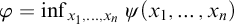 phi equals inf Underscript x 1 comma midline horizontal ellipsis comma x Subscript n Baseline Endscripts psi left parenthesis x 1 comma midline horizontal ellipsis comma x Subscript n Baseline right parenthesis
