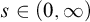 s element of left parenthesis 0 comma infinity right parenthesis