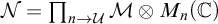 script upper N equals product Underscript n right arrow script upper U Endscripts script upper M circled times upper M Subscript n Baseline left parenthesis double struck upper C right parenthesis