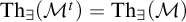 backslash operatorname upper T h Subscript there exists Baseline left parenthesis upper M Superscript t Baseline right parenthesis equals backslash operatorname upper T h Subscript there exists Baseline left parenthesis script upper M right parenthesis
