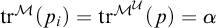 backslash operatorname trace Superscript script upper M Baseline left parenthesis p Subscript i Baseline right parenthesis equals backslash operatorname trace Superscript upper M Super Superscript script upper U Baseline left parenthesis p right parenthesis equals alpha