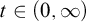 t element of left parenthesis 0 comma infinity right parenthesis