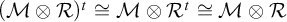 left parenthesis script upper M circled times script upper R right parenthesis Superscript t Baseline approximately equals script upper M circled times upper R Superscript t Baseline approximately equals script upper M circled times script upper R