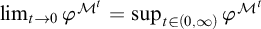 limit Underscript t right arrow 0 Endscripts phi Superscript upper M Super Superscript t Baseline equals sup Underscript t element of left parenthesis 0 comma infinity right parenthesis Endscripts phi Superscript upper M Super Superscript t