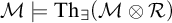 script upper M models backslash operatorname upper T h Subscript there exists Baseline left parenthesis script upper M circled times script upper R right parenthesis