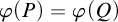 phi left parenthesis upper P right parenthesis equals phi left parenthesis upper Q right parenthesis