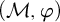 left parenthesis script upper M comma phi right parenthesis